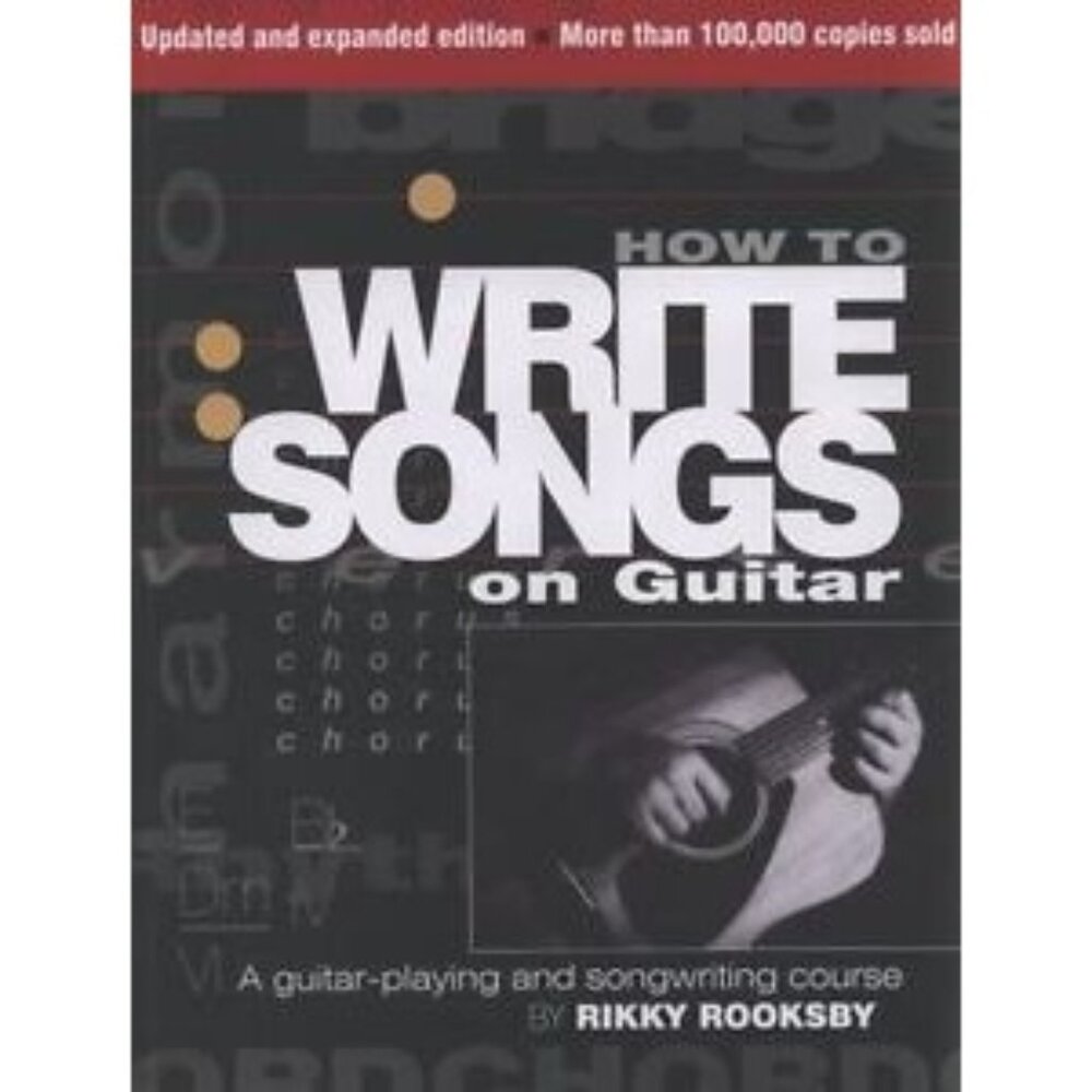 How to Write Songs on Guitar: A Guitar-Playing and Songwriting Course